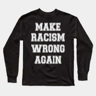 Make racism wrong again Long Sleeve T-Shirt